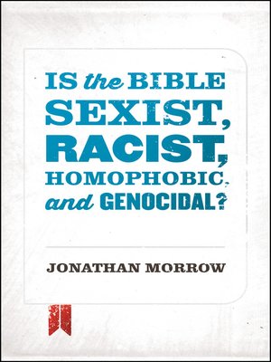 cover image of Is the Bible Sexist, Racist, Homophobic, and Genocidal?
